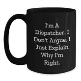Funny Dispatcher Gifts for Colleagues - I'm A Dispatcher, I Don't Argue, Black Coffee Mug for Dispatchers Unique Christmas Memorable Presents - Main